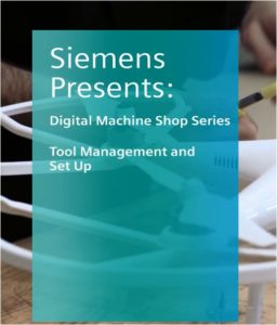Digital Machine Shop Series: Blog #5 Tool management and set up