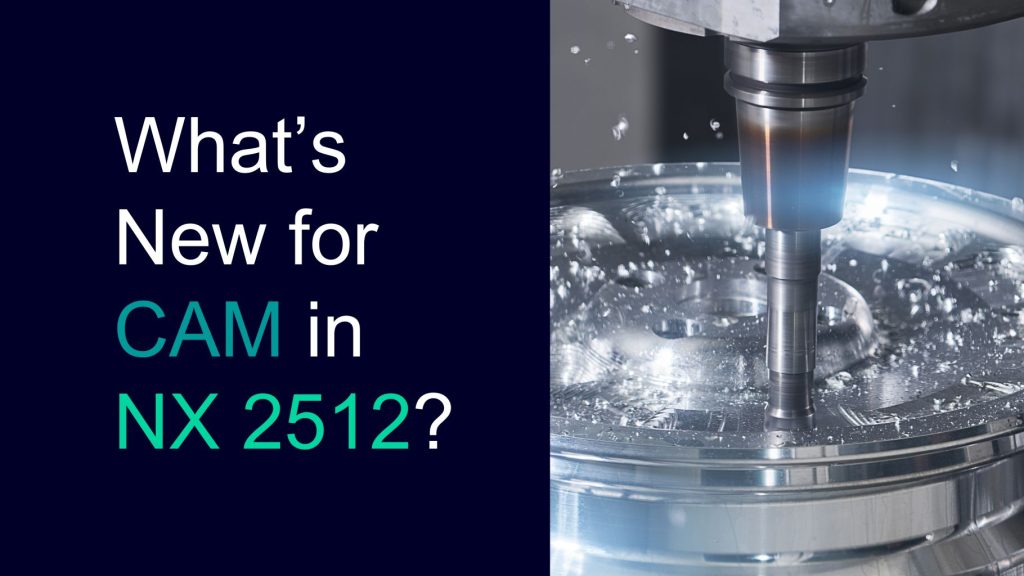 What's New in CAM for NX 2512: Machine-Aware CAM Operations - NX ...