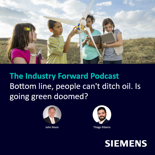 The Industry Forward Podcast: Bottom line, people can't ditch oil. Is going green doomed? Thumbnail image.
