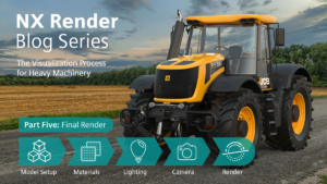 NX Render Blog Series: The Visualization Process for Heavy Equipment – Part Five