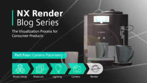 NX Render Blog Series: The Visualization Process for Consumer Products – Part Four