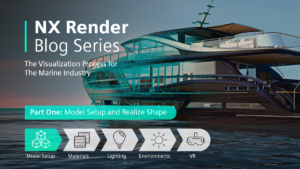 NX Render Blog Series | The Visualization Process for The Marine Industry – Part One