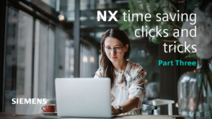 NX | Timesaving Clicks and Tricks | Part Three