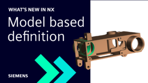 What’s New in NX | Model Based Definition