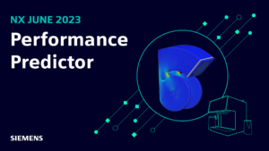 What’s New in NX | June 2023 | Performance Predictor