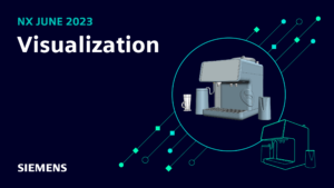 What’s New in NX | June 2023 | Visualization