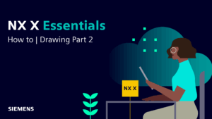 Designcenter X NX Essentials | How to | Create drawings: part 2