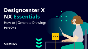 Designcenter X NX Essentials| How to | Create drawings: part one