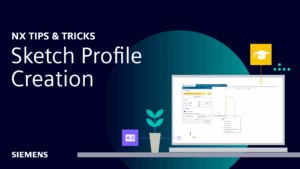 NX | Tips and Tricks | Sketch and Profile Creation