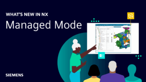 What’s New in NX | June 2025 | Managed Mode