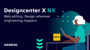 Designcenter X NX Web Editing: Design wherever engineering happens 