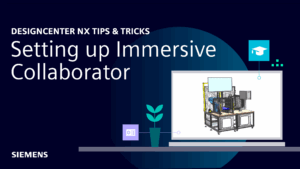 Designcenter NX | Tips and Tricks | Setting up Immersive Collaborator