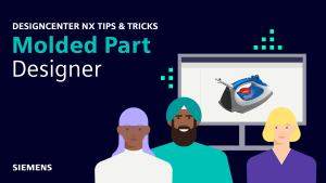 Designcenter NX | Tips and Tricks | Molded Part Designer | Design for Manufacturing