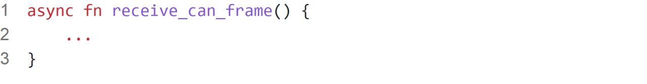 1     async fn receive_can_frame() {
2         ...
3     }
