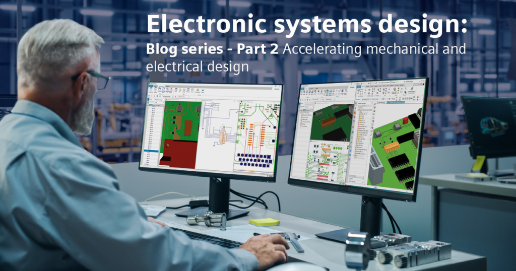An engineer is working at a computer workstation with multiple monitors displaying electronic system designs and schematics. The title above the image reads "Electronic systems design: Blog series - Part 2 Accelerating mechanical and electrical design".