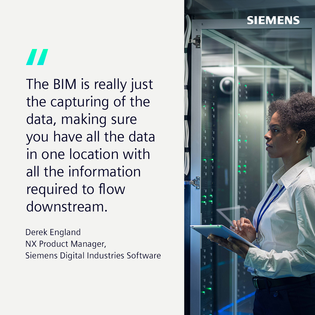 Right side: An image of a woman with a tablet looking at a machine. Left side: A quote from Derek England, NX Product Manager at Siemens Digital Industries Software that reads "The BIM is really just the capturing of the data, making sure you have all the data in one location with all the information required to flow downstream."