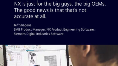 A graphic depicting someone working on a design in NX for a drill. There is a quote that reads "Some people have this perception that NX is for the big guys, it's just for the big OEMs, or something along those lines. And the good news is that that's not accurate at all." - Jeff Shagena, SMB Product Manager, NX Product Engineering Software, Siemens Digital Industries Software.