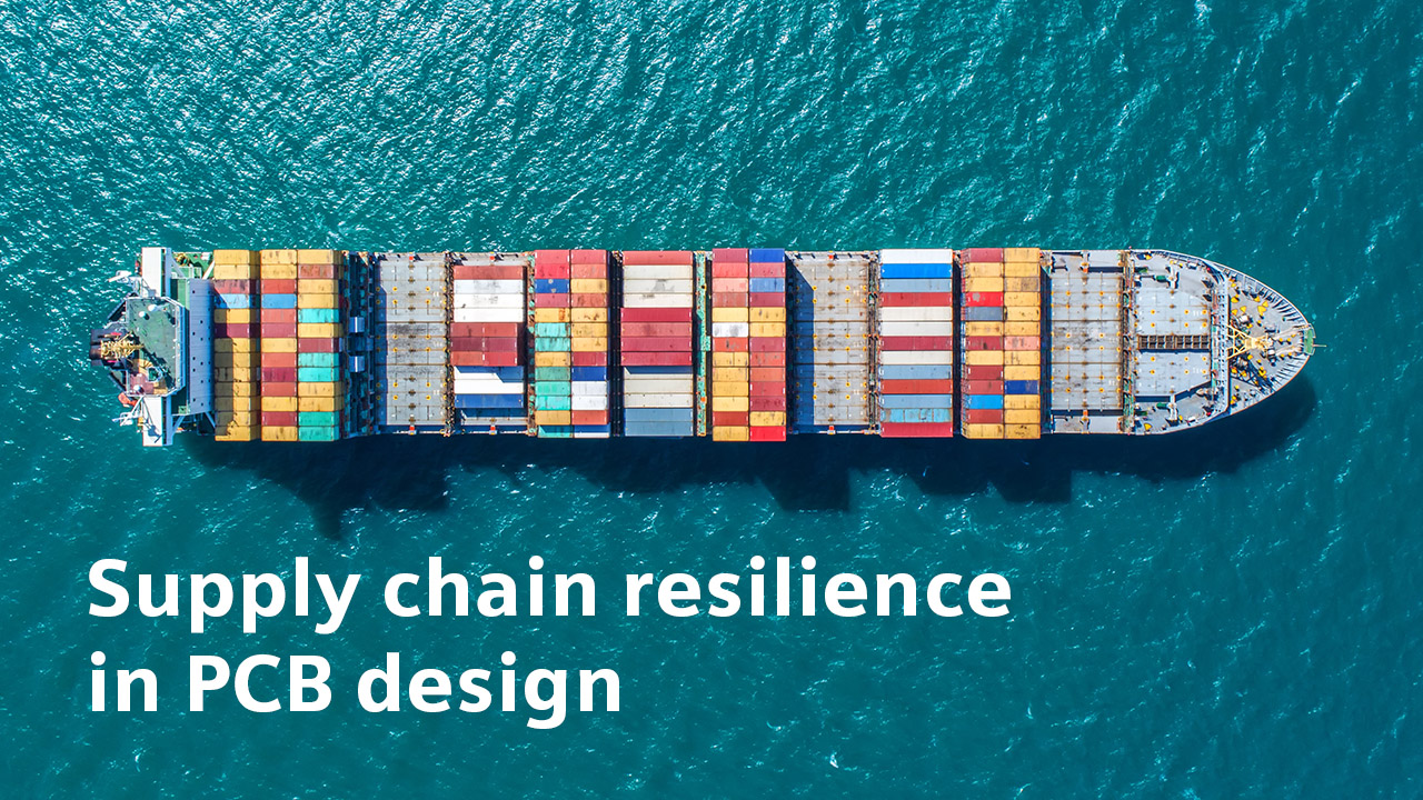 Image of a shipping container vessel with text that says "supply chain resilience in PCB design."