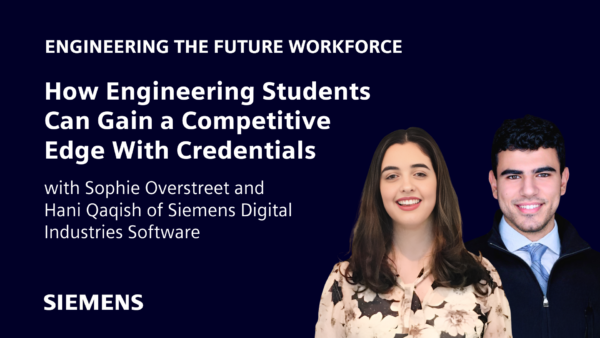 How engineering students can gain a competitive edge with credentials with Sophie Overstreet and Hani Qaqish of Siemens Digital Industries Software