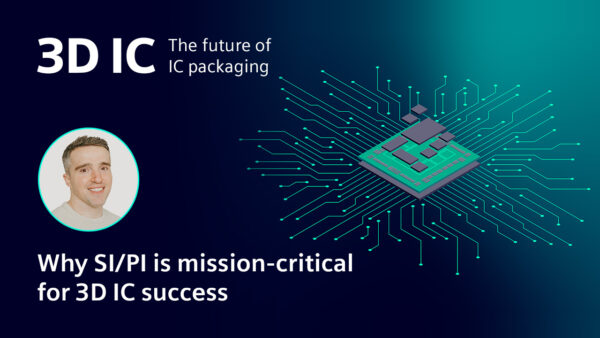 Why SI/PI is Mission-Critical for 3D IC Success