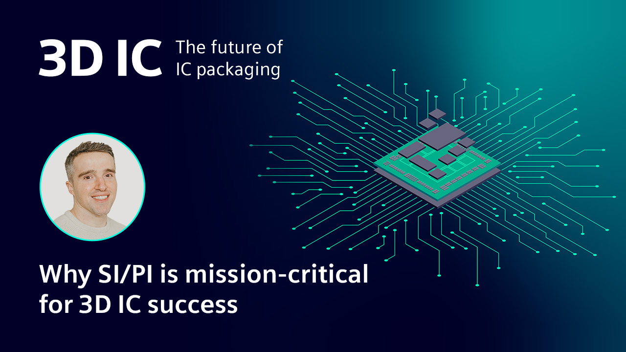 Why SI PI is missionc-critical for 3D IC podcast John Caka