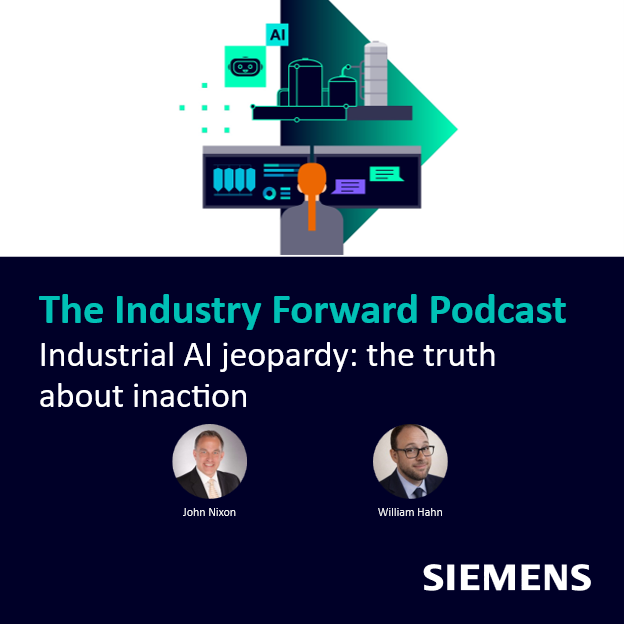 Title card for the Industry Forward Podcast episode "Industrial AI jeopardy: the truth about inaction" with John Nixon and William Hahn.
