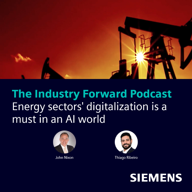 The Industry Forward Podcast: Energy sectors' digitalization is a must in an AI world. Featuring John Nixon and Thiago Ribeiro.