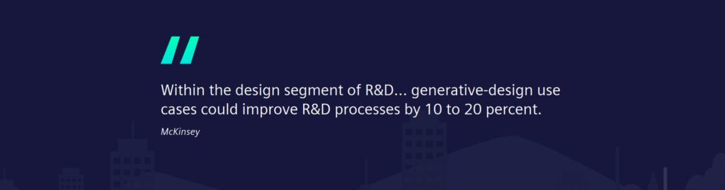 Within the design segment of R&D… generative-design use cases could improve R&D processes by 10 to 20 percent.