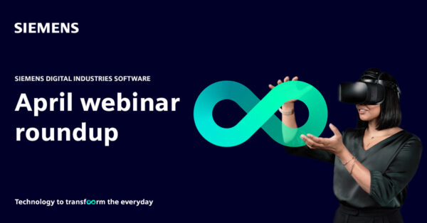 April webinar roundup – Siemens Digital Industries Software