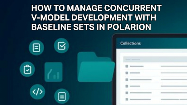 How to Manage Concurrent V-Model Development with Traceable Baselines Sets in Polarion