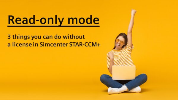 3 things you can now do without a license in Simcenter STAR-CCM+