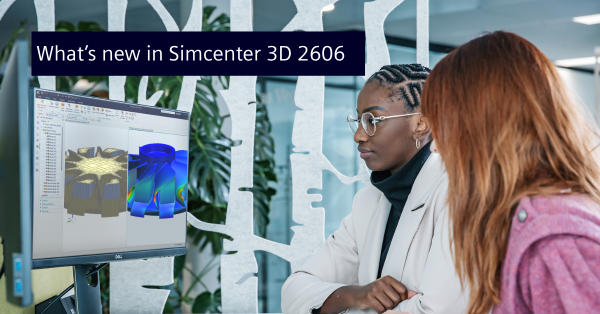 What's new in Simcenter 3D 2606