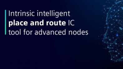 How place-and-route with intrinsic intelligence solves advanced node challenges