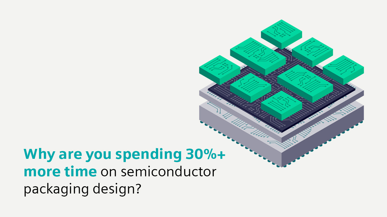 Illustration of an IC Package design with text that says Why are you spending 30%+ more time on semiconductor packaging design?
