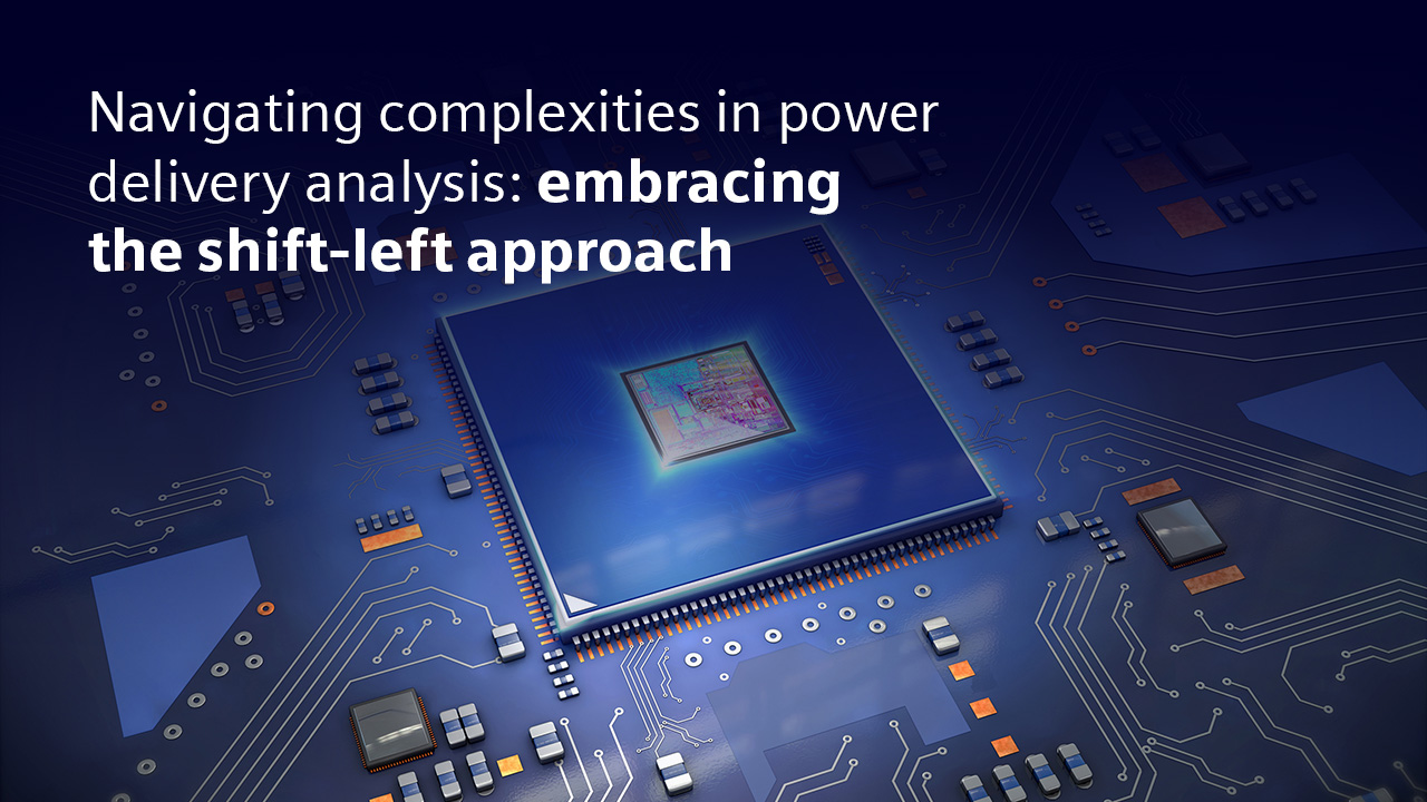 Image of a chip on a board with text that says Navigating complexities in power delivery analysis: embracing the shift-left approach