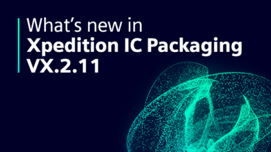 What’s New in Xpedition IC Packaging-VX.2.11