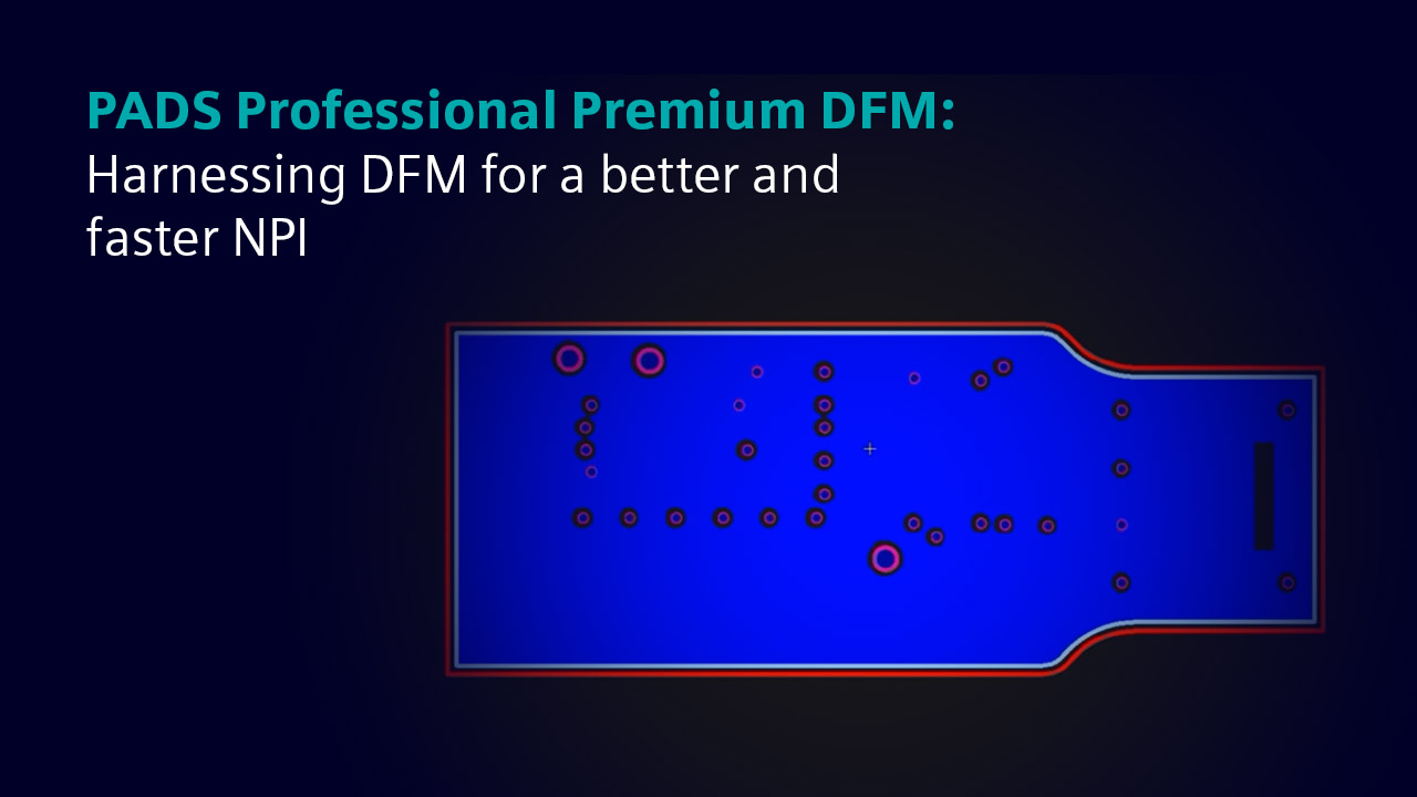 Screen shot of PADS professional premium DFM with text that says PADS Professional Premium DFM: harnessing DFM for a better and faster NPI