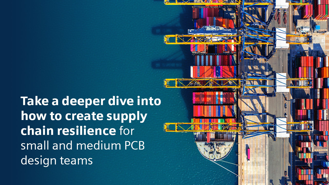 Image of a shipyard with text that says Take a deeper dive into how to create supply chain resilience for small and medium PCB design teams