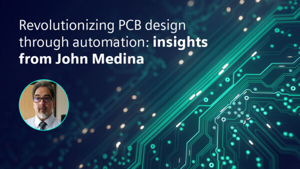 Revolutionizing PCB design through automation: insights from John Medina