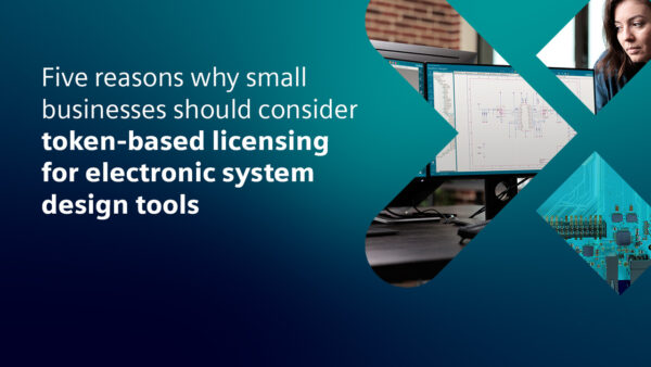 Five reasons why small businesses should consider token-based licensing for electronic system design tools
