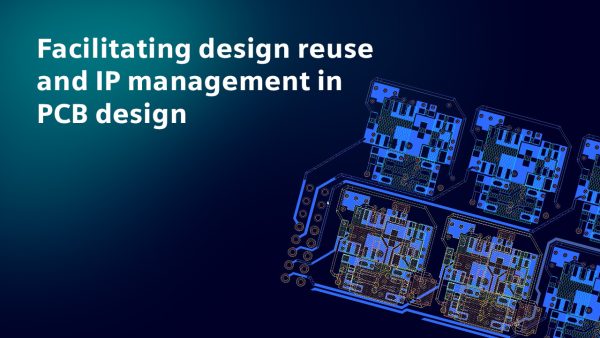 Facilitating design reuse and IP management in PCB design: Transforming engineering knowledge into a scalable competitive advantage