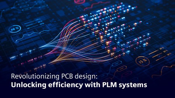 Revolutionizing PCB design: unlocking efficiency with PLM systems