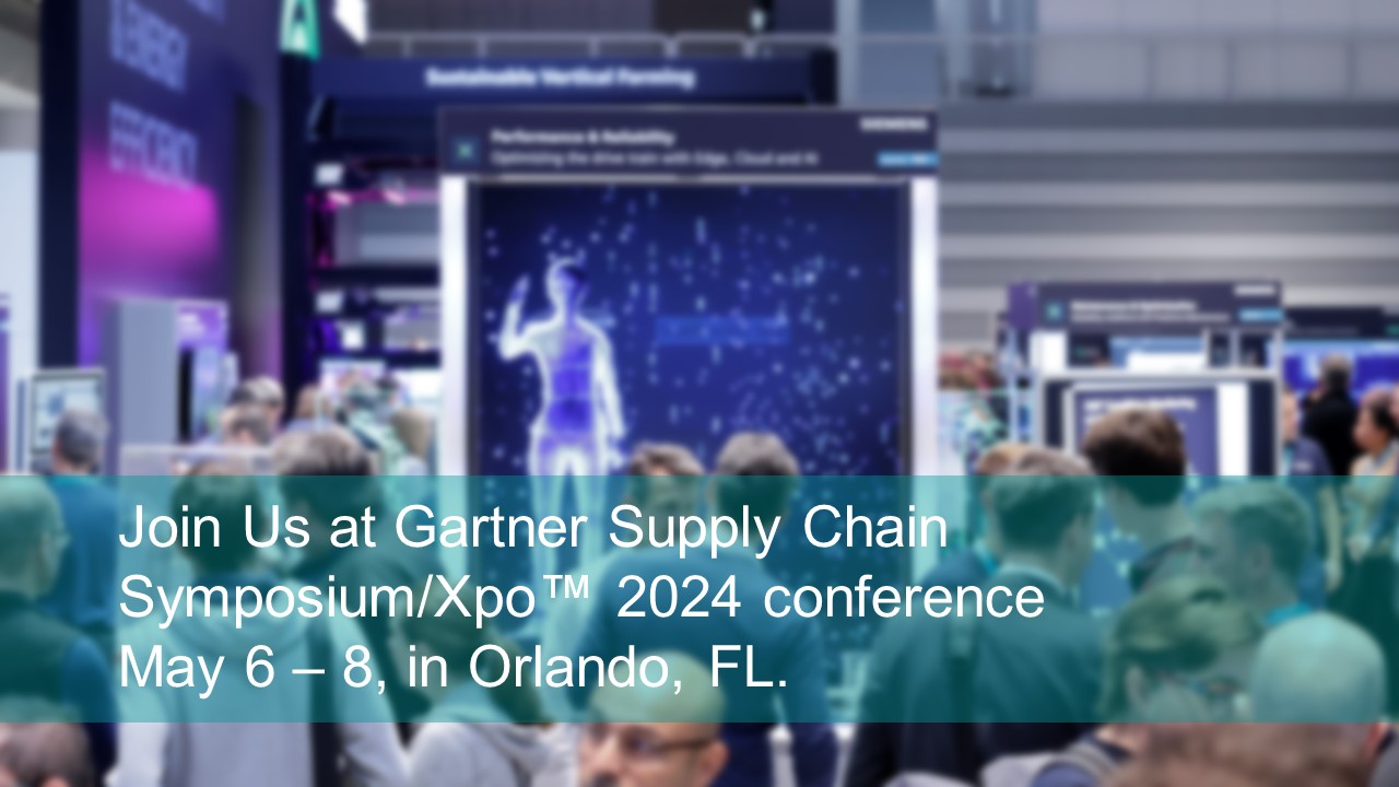 Join Us at Gartner Supply Chain Symposium/Xpo™ 2024 conference May 6 – 8, in Orlando, FL.