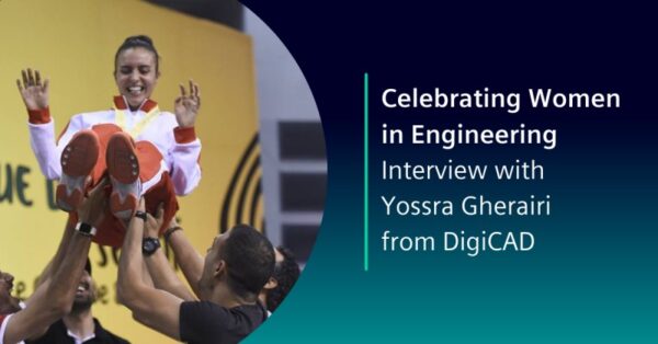 Women in Engineering Day Spotlight: Interview with Yossra Gherairi from DigiCAD