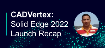 CADVertex: Solid Edge 2022 Launch Recap Banner