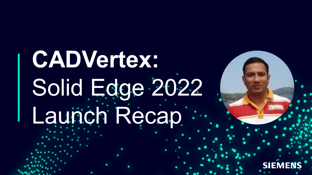 CADVertex: Solid Edge 2022 Launch Recap Banner